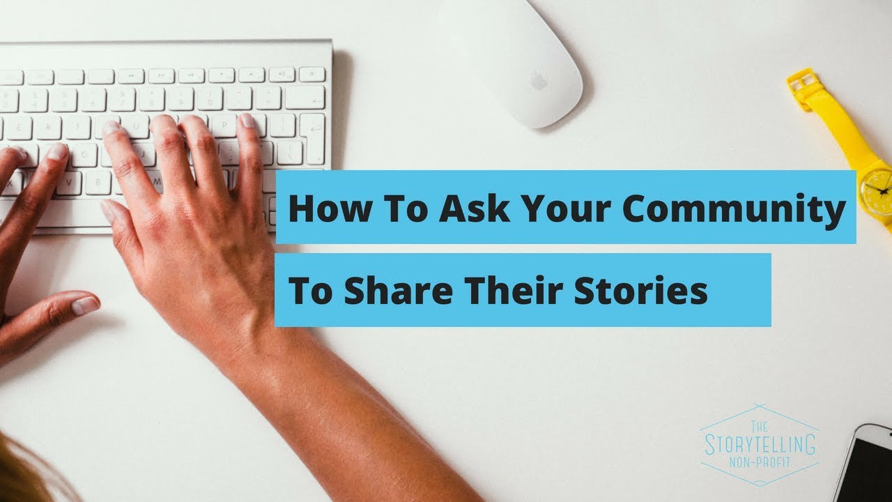 How to ask your non-profit's community for stories